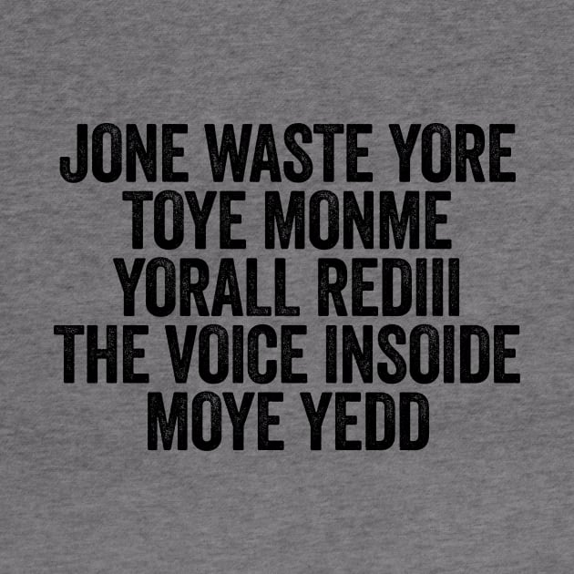 Jone Waste Yore Toye Monme Yorall Rediii The Voice Insoide Moye Yedd Black by GuuuExperience